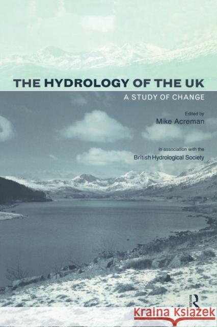 The Hydrology of the UK : A Study of Change Mike Acreman 9780415187619 