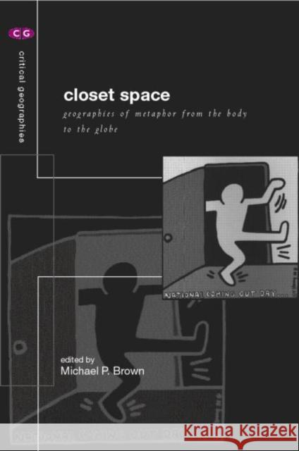 Closet Space : Geographies of Metaphor from the Body to the Globe Michael P. Brown 9780415187657 Routledge