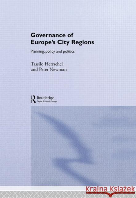 Governance of Europe's City Regions : Planning, Policy & Politics Peter Newman Tasillo Herrschel Tassilo Herrschel 9780415187701 Routledge