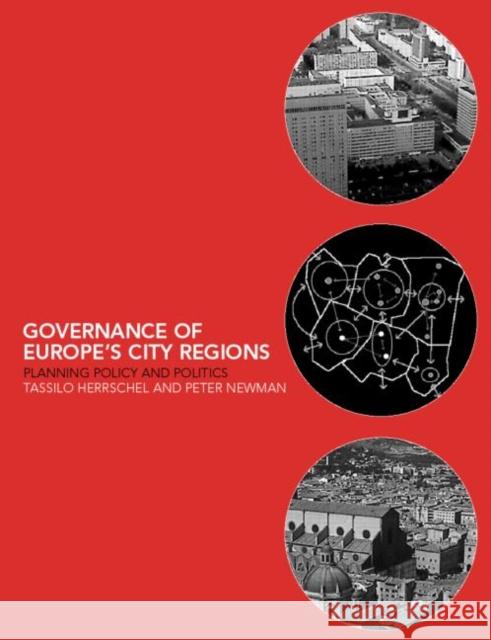 Governance of Europe's City Regions : Planning, Policy & Politics Peter Newman Tasillo Herrschel Tassilo Herrschel 9780415187718 Routledge