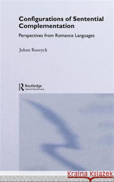 Configurations of Sentential Complementation: Perspectives from Romance Languages Rooryck, Johan 9780415187794