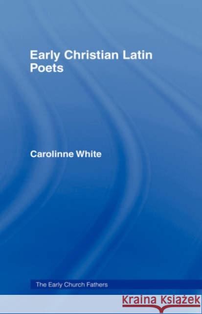 Early Christian Latin Poets Carolinne White 9780415187824 Routledge