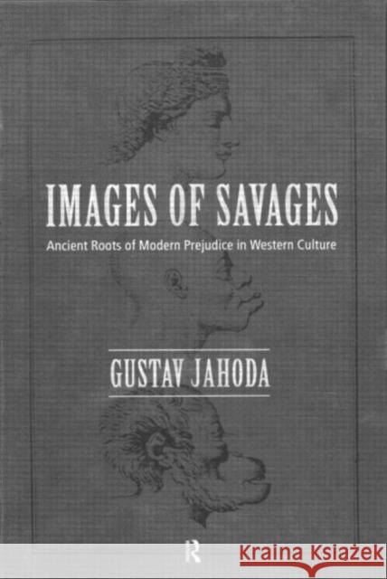 Images of Savages: Ancient Roots of Modern Prejudice in Western Culture Jahoda, Gustav 9780415188555 Routledge