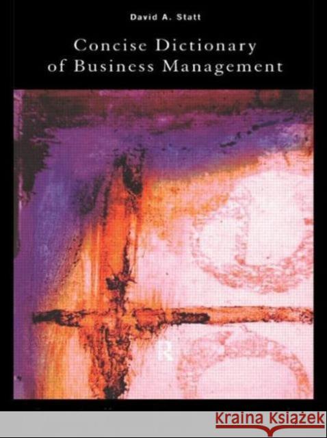 The Concise Dictionary of Business Management David A. Statt 9780415188678 Brunner-Routledge
