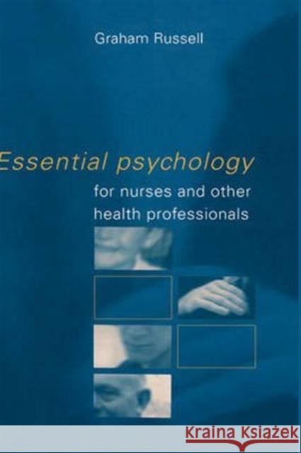 Essential Psychology for Nurses and Other Health Professionals Graham Russell Graham Russell  9780415188883 Taylor & Francis