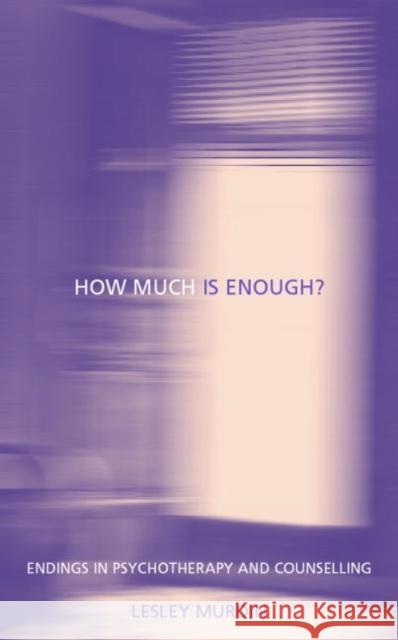 How Much Is Enough?: Endings in Psychotherapy and Counselling Murdin, Lesley 9780415188937 0