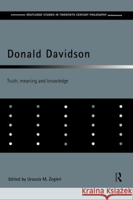 Donald Davidson: Truth, Meaning and Knowledge Zeglen, Urszula M. 9780415189040