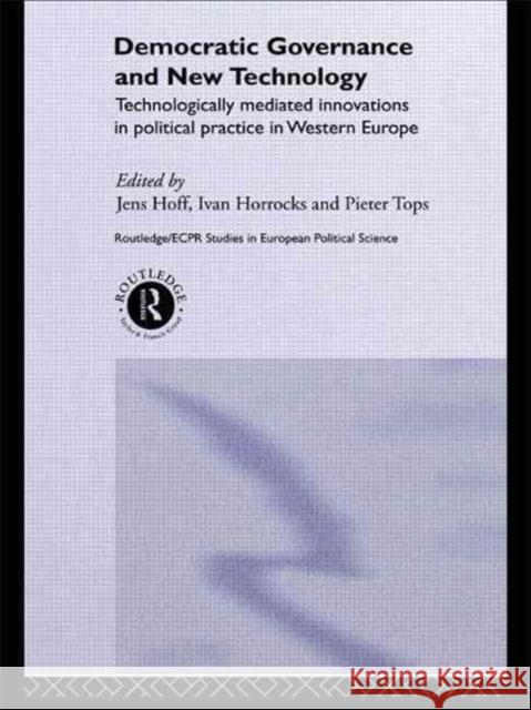 Democratic Governance and New Technology Ivan Horrocks P. W. Tops Jens Hoff 9780415189224 Routledge