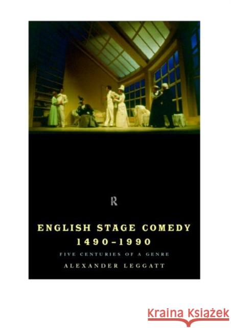 English Stage Comedy 1490-1990 Alexander Leggatt 9780415189378 Routledge