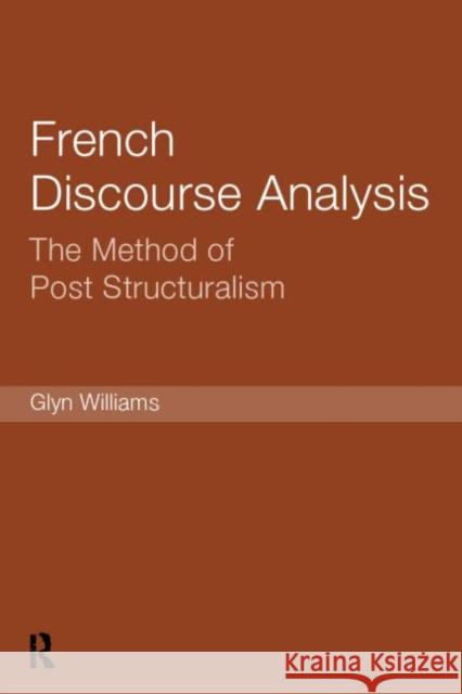 French Discourse Analysis: The Method of Post-Structuralism Williams, Glyn 9780415189408 Routledge
