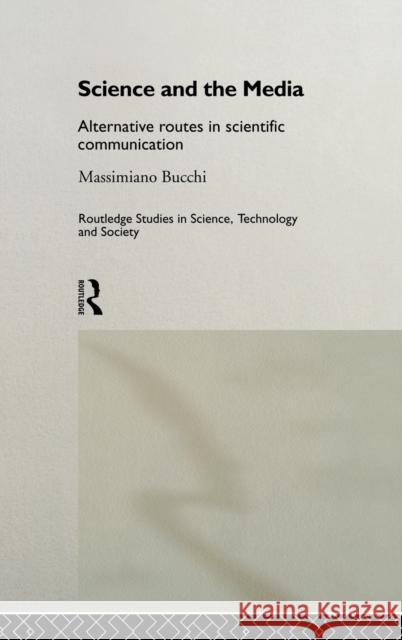 Science and the Media : Alternative Routes to Scientific Communications Massimiano Bucchi 9780415189521 Routledge