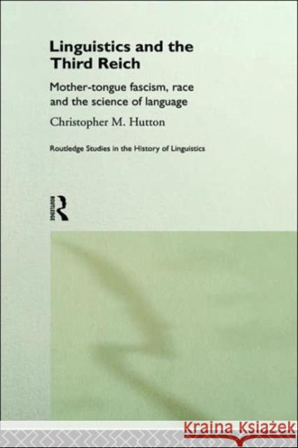 Linguistics and the Third Reich: Mother-Tongue Fascism, Race and the Science of Language Hutton, Christopher 9780415189545