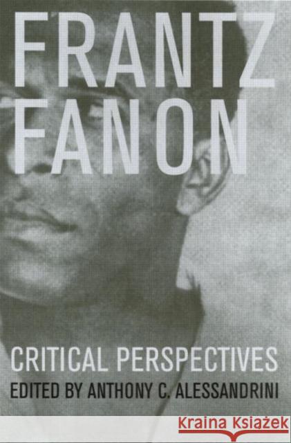 Frantz Fanon: Critical Perspectives Alessandrini, Anthony C. 9780415189767 Routledge