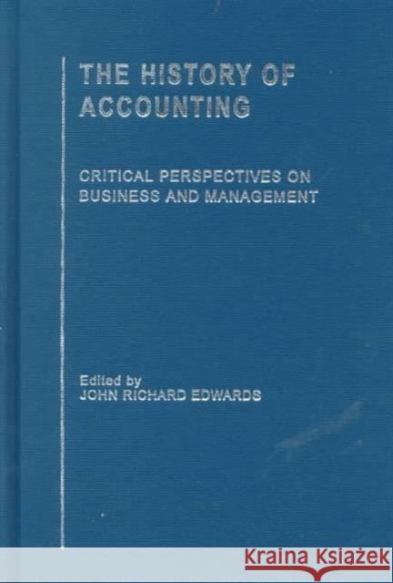 The History of Accounting : Critical Perspectives on Business and Management John Richard Edwards 9780415190251