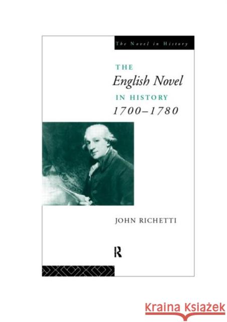 The English Novel in History 1700-1780 John J. Richetti 9780415190305 Routledge
