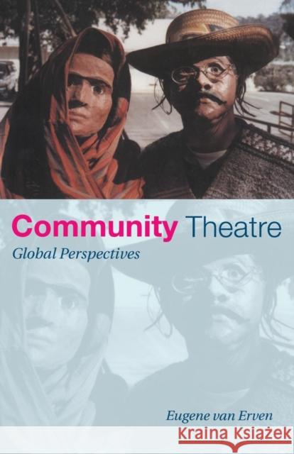 Community Theatre: Global Perspectives Van Erven, Eugene 9780415190312 Routledge