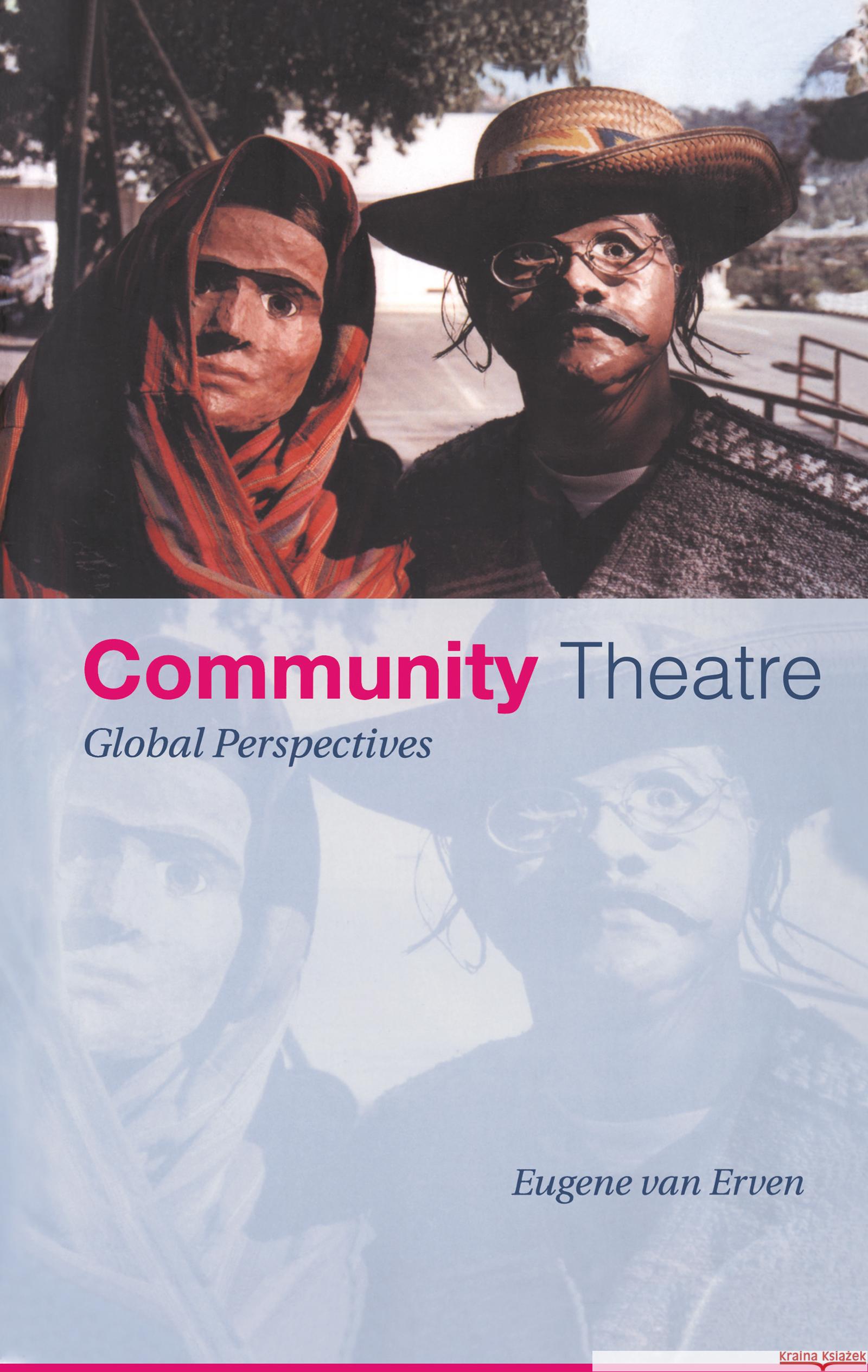 Community Theatre: Global Perspectives Van Erven, Eugene 9780415190343 Routledge