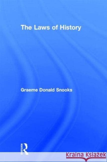 The Laws of History G. D. Snooks Graeme Donald Snooks 9780415190503 Routledge