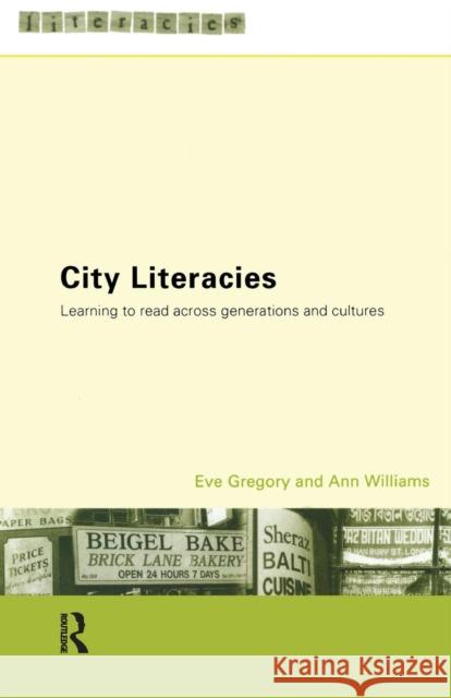 City Literacies: Learning to Read Across Generations and Cultures Gregory, Eve 9780415191166 Routledge