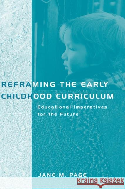Reframing the Early Childhood Curriculum: Educational Imperatives for the Future Page, Jane 9780415191173 Falmer Press