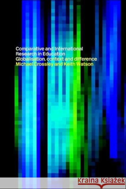 Comparative and International Research In Education: Globalisation, Context and Difference Crossley, Michael 9780415191227