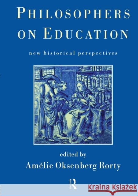 Philosophers on Education: New Historical Perspectives Rorty, Amelie 9780415191319 Routledge