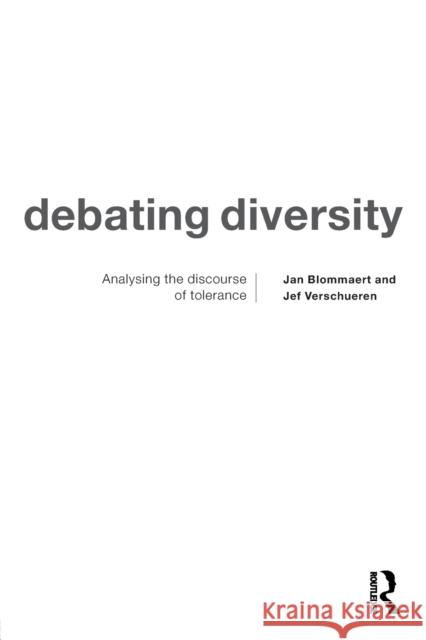Debating Diversity : Analysing the Discourse of Tolerance Jan Blommaert Jef Verschueren 9780415191388 Routledge