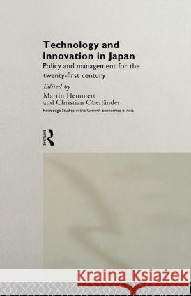 Technology and Innovation in Japan : Policy and Management for the Twenty First Century Martin Hemmert Christian Andersonn Christian Oberlander 9780415191524 Routledge