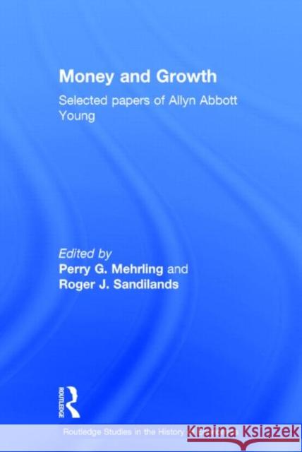 Money and Growth: Selected Papers of Allyn Abbott Young Mehrling, Perry G. 9780415191555 Routledge