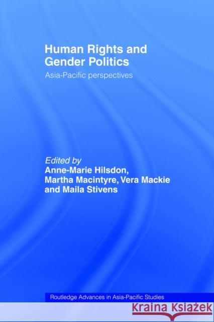 Human Rights and Gender Politics: Asia-Pacific Perspectives Hilsdon, Anne-Marie 9780415191746 Routledge