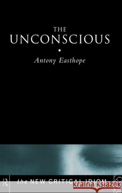 The Unconscious Antony Easthope 9780415192088 Routledge