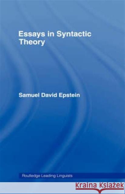 Essays in Syntactic Theory Samuel David Epstein 9780415192354