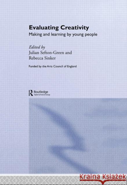 Evaluating Creativity : Making and Learning by Young People Julian Sefton-Green Rebecca Sinker 9780415192415 Falmer Press