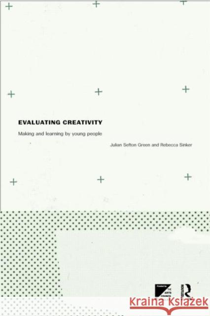 Evaluating Creativity : Making and Learning by Young People Julian Sefton-Green Rebecca Sinker 9780415192422