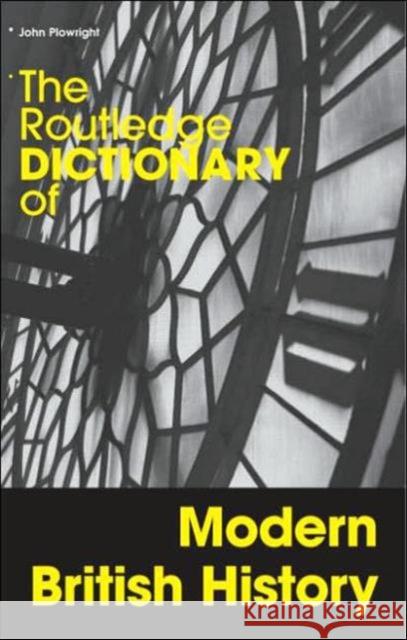 The Routledge Dictionary of Modern British History John Plowright 9780415192446 0