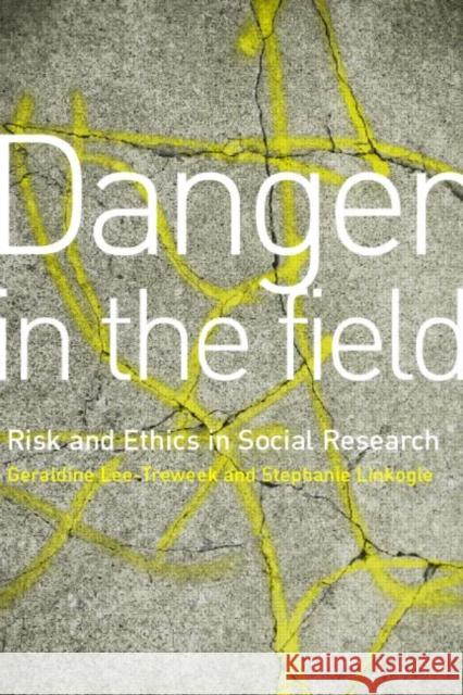 Danger in the Field: Ethics and Risk in Social Research Lee-Treweek, Geraldine 9780415193221 Routledge