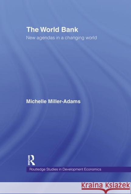 The World Bank : New Agendas in a Changing World Michelle Miller-Adams 9780415193535
