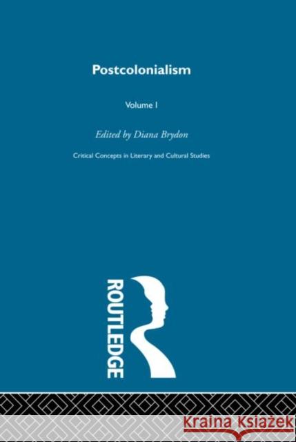 Postcolonialism : Critical Concepts in Literary and Cultural Studies Diana Brydon 9780415193603