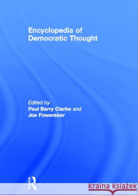 Encyclopedia of Democratic Thought Paul Barry Clark Joe Foweraker 9780415193962 Routledge