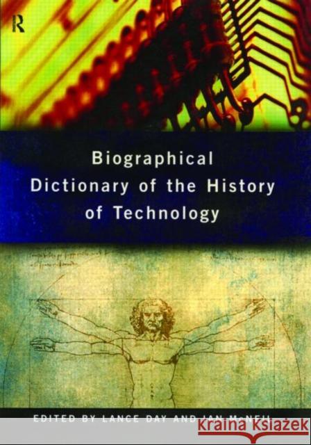Biographical Dictionary of the History of Technology Lance Day Ian McNeil 9780415193993 Routledge
