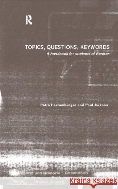 Topics, Questions, Key Words : A Handbook for Students of German Petra Hachenburger Paul Jackson 9780415194051 Routledge