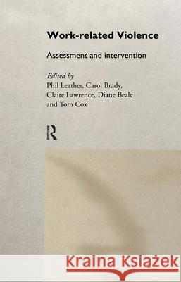 Work-Related Violence: Assessment and Intervention Leather, Phil 9780415194143 Routledge