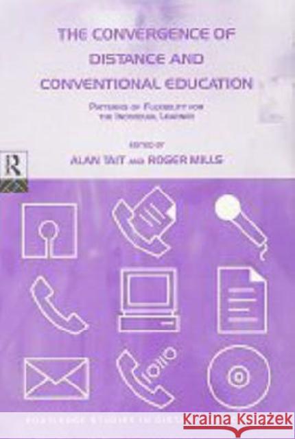 The Convergence of Distance and Conventional Education: Patterns of Flexibility for the Individual Learner Mills, Roger 9780415194280 Routledge