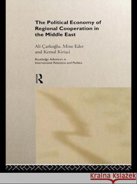 The Political Economy of Regional Cooperation in the Middle East Ali Carkoglu Kiri Sci Kemal                           Carko Glu Ali 9780415194457 Routledge