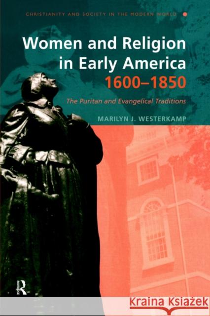 Women and Religion in Early America, 1600-1850: The Puritan and Evangelical Traditions Westerkamp, Marilyn J. 9780415194488 Routledge