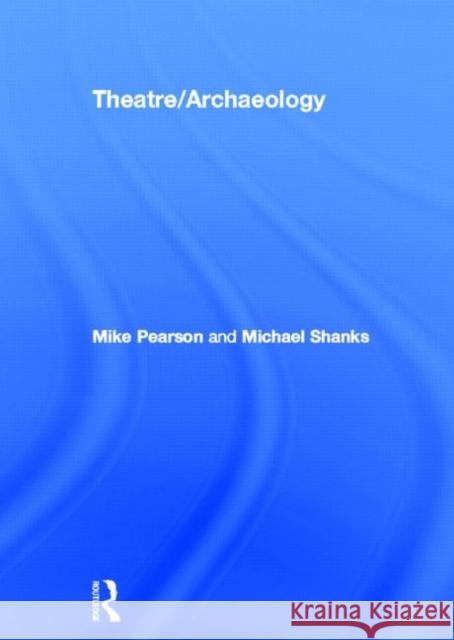 Theatre/Archaeology Mike Pearson Michael Shanks 9780415194570