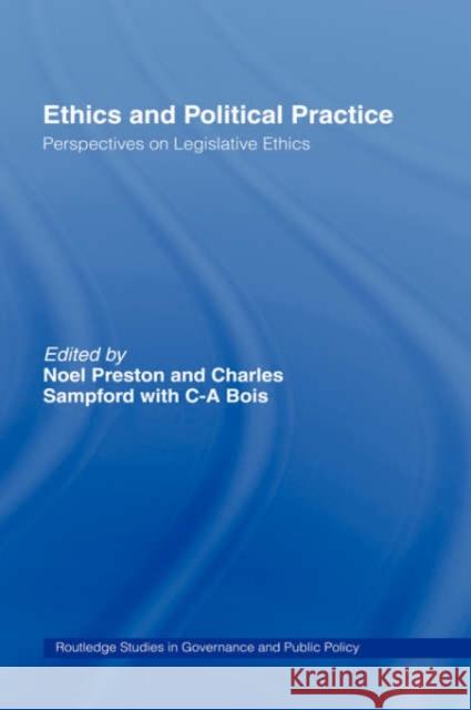 Ethics and Political Practice: Perspectives on Legislative Ethics Preston, Noel 9780415194822 Routledge