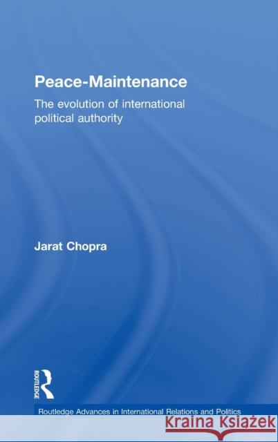 Peace Maintenance: The Evolution of International Political Economy Chopra, Jarat 9780415194839 Routledge