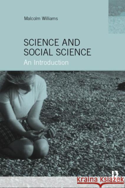 Science and Social Science: An Introduction Williams, Malcolm 9780415194853 Routledge