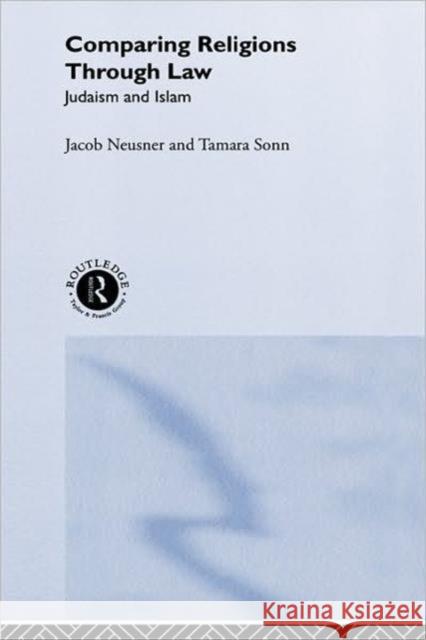 Comparing Religions Through Law: Judaism and Islam Neusner, Jacob 9780415194860 Routledge